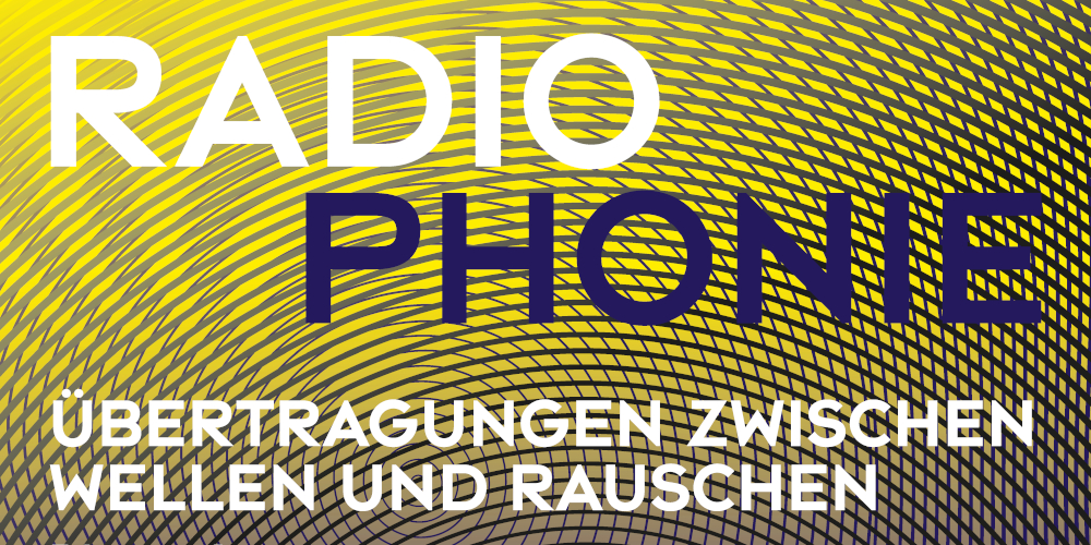 Ringvorlesung: Radiophonie. Übertragungen zwischen Wellen und Rauschen