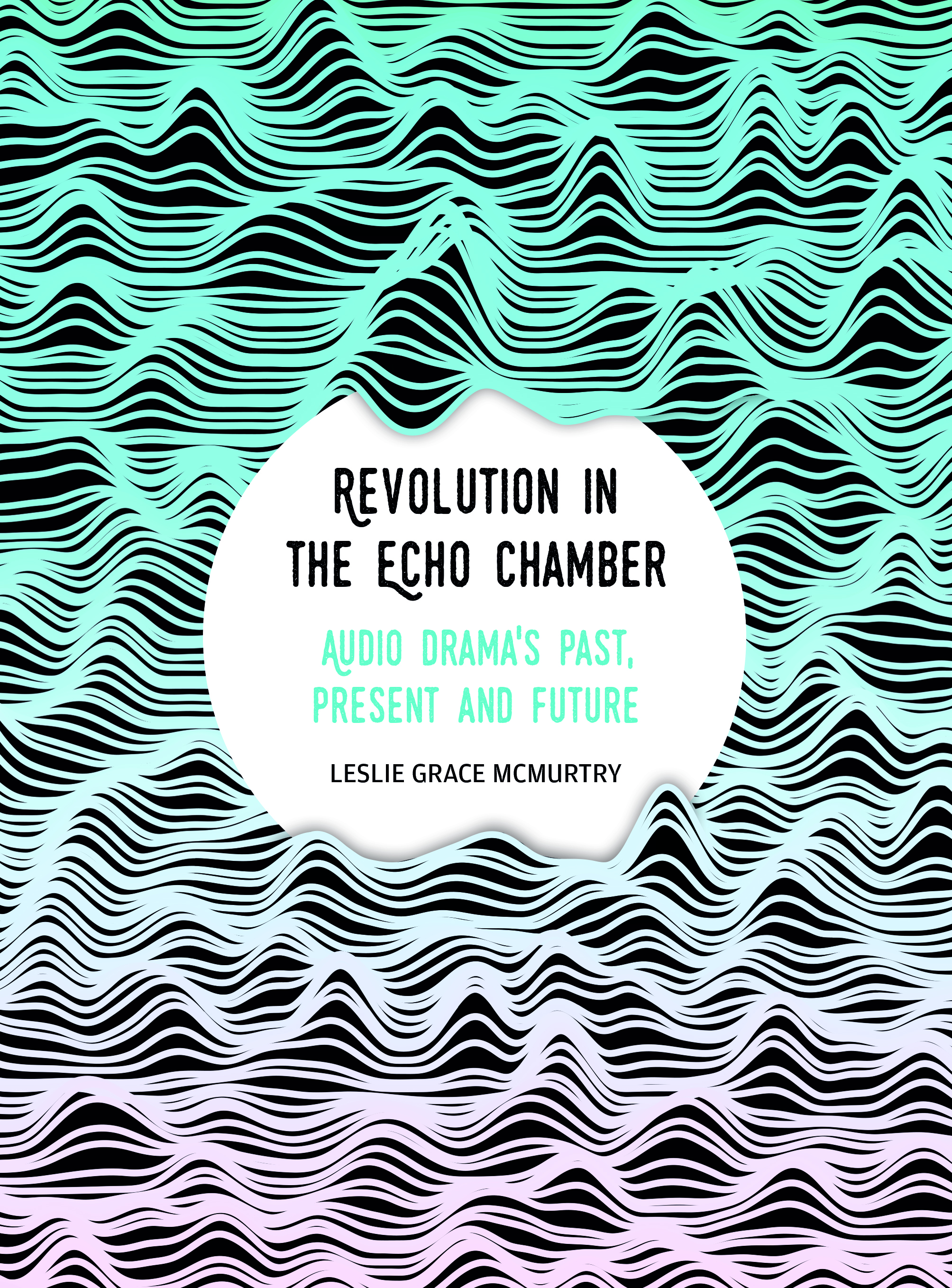 Neu: Leslie Grace McMurtry: Revolution in the Echo Chamber. Audio Drama’s Past, Present and Future