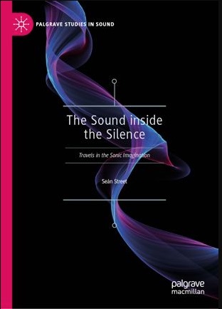 Neu: Seán Street, The Sound inside the Silence. Travels in the Sonic Imagination