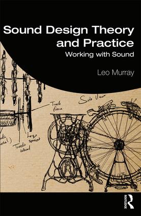 Neu: Leo Murray: Sound Design Theory and Practice – Working with Sound, 1st Edition