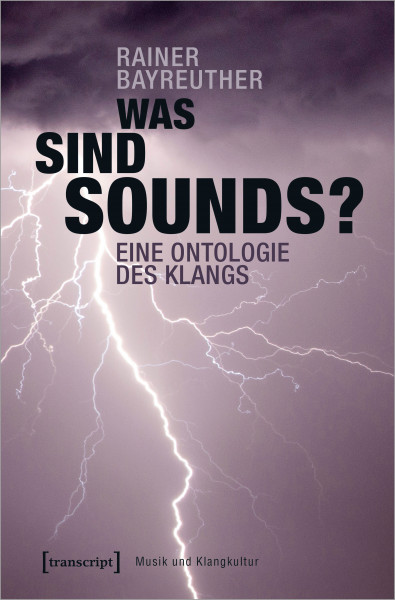 Neu: Rainer Bayreuther: Was sind Sounds? Eine Ontologie des Klangs