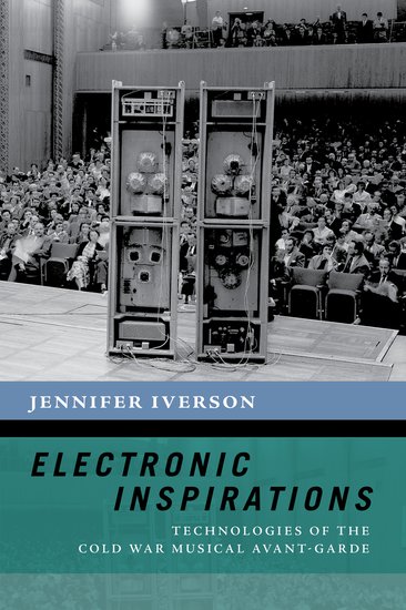 Rezension | Jennifer Iverson: Electronic Inspirations. Technologies of the Cold War Musical Avant-Garde (2019)