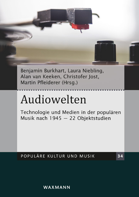 Audiowelten Buchcover; Benjamin Burkhart, Laura Niebling, Alan van Keeken, Christofer Jost und Martin Pfleiderer (Hrsg.): Audiowelten. Technologie und Medien in der popilären Musik nach 1945. 22 Objektstudien.